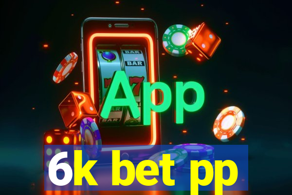 6k bet pp